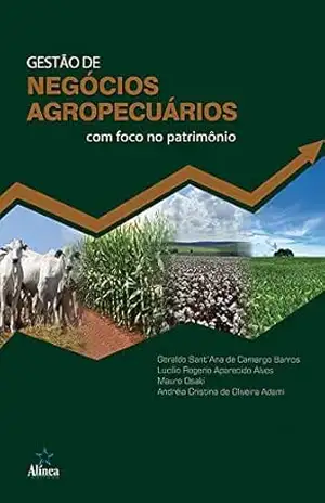 Gestão de negócios agropecuários com foco no patrimônio – Geraldo Sant’Ana de Camargo Barros