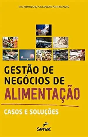 Gestão de negócios de alimentação: Casos e soluções – Erli Keiko Nishio
