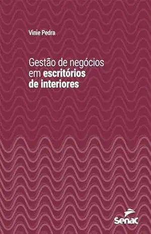 Gestão de negócios em escritórios de interiores (Série Universitária) - Vinie Pedra