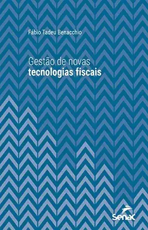 Gestão de novas tecnologias fiscais (Série Universitária) - Fabio Tadeu Benacchio
