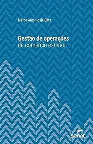 Gestão de operações de comércio exterior (Série Universitária) – Marco Antonio da Silva