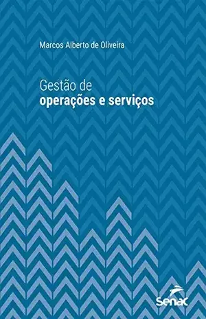 Gestão de operações e serviços (Série Universitária) - Marcos Alberto de Oliveira