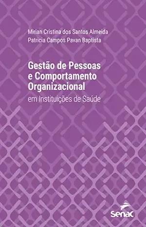 Gestão de pessoas e comportamento organizacional em instituições de saúde (Série Universitária) - Mirian Cristina dos Santos Almeida