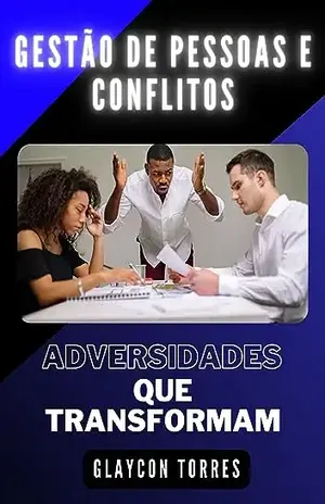 Gestão de pessoas e conflitos: adversidades que transformam - Glaycon  Torres