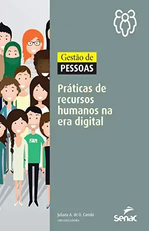 Gestão de pessoas: práticas de recursos humanos na era digital - Juliana A. de O. Camilo