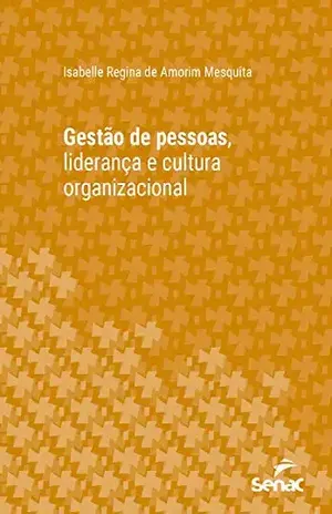 Gestão de pessoas, liderança e cultura organizacional (Série Universitária) - Isabelle Regina Amorim de Mesquita