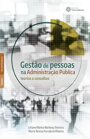 Gestão de pessoas na administração pública:: teorias e conceitos – Juliane Marise Barbosa Teixeira