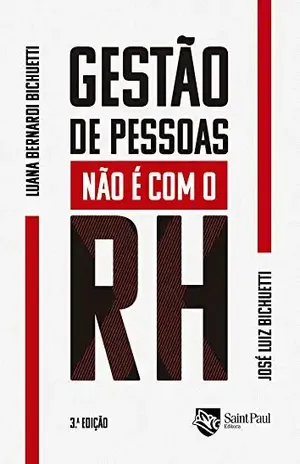 Gestão de pessoas não é com o RH - Luana Bernardi Bichuetti / José Luiz Bichuetti