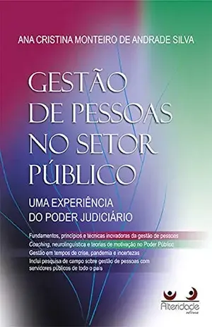 Gestão de Pessoas no Setor Público: Uma experiência do Poder Judiciário - Ana Cristina Monteiro de Andrade Silva