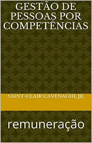Gestão de Pessoas por Competências: Remuneração - saint-clair cavenaghi jr.