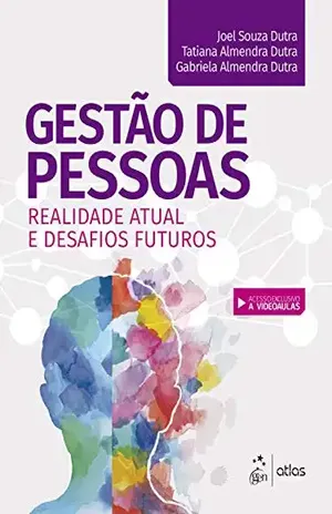 Gestão de Pessoas – Realidade Atual e Desafios Futuros – Joel Souza Dutra