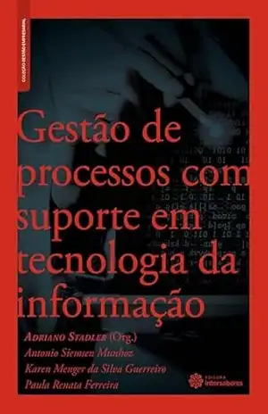 Gestão de processos com suporte em tecnologia da informação (Coleção Gestão Empresarial) – Antonio Siemsen Munhoz