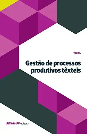 Gestão de processos produtivos têxteis (Têxtil) – SENAI-SP Editora