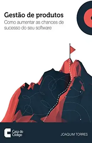 Gestão de produtos de software: Como aumentar as chances de sucesso do seu software - Joaquim Torres