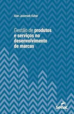Gestão de produtos e serviços no desenvolvimento de marcas (Série Universitária) - Alan Jezovsek Kuhar