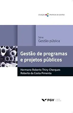 Gestão de programas e projetos públicos (Práticas de gestão) - Hermano Roberto Thiry-cherques