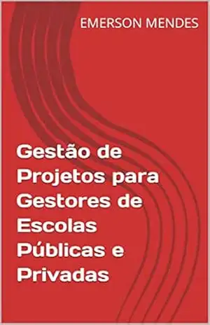 Gestão de Projetos para Gestores de Escolas Públicas e Privadas – EMERSON MENDES