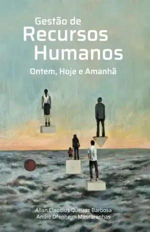 Gestão de Recursos Humanos: Ontem, Hoje e Amanhã - André Ofenhejm Mascarenhas