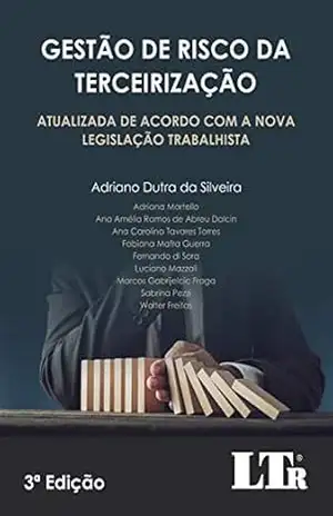 Gestão de Risco da Terceirização: Atualizada de acordo com a nova legislação trabalhista - Adriano Dutra da Silveira