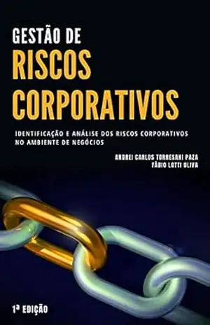 Gestão de Riscos Corporativos: Identificação e Análise dos Riscos Corporativos no Ambiente de Negócios – Andrei  Carlos Torresani Paza