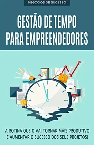 GESTÃO DE TEMPO: Aprenda a produzir mais sem ter que trabalhar mais, como ser um empresário mais produtivo, faça mais em menos tempo com o gerenciamento ... eficiente (Negócios & Empreendedorismo) - Bruno Silva
