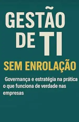 Gestão de TI sem enrolação: Governança em TI e estratégia na prática oque funciona de verdade nas empresas – Flavio C Páca Júnior Flavio C Páca Júnior