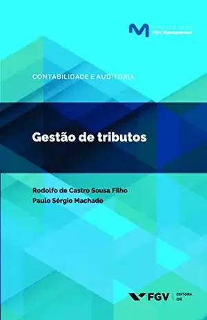 Gestão de tributos (Publicações FGV Management) - Rodolfo De Castro Sousa Filho
