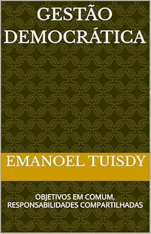 GESTÃO DEMOCRÁTICA: OBJETIVOS EM COMUM, RESPONSABILIDADES COMPARTILHADAS – Emanoel Tuisdy