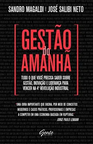 Gestão do Amanhã: Tudo o que você precisa saber sobre gestão, inovação e liderança para vencer na 4ª Revolução Industrial - Sandro Magaldi