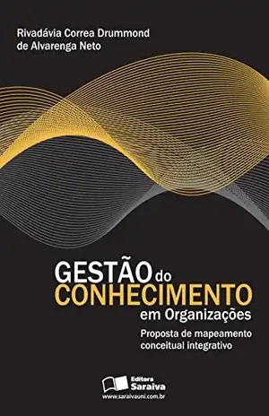 GESTÃO DO CONHECIMENTO EM ORGANIZAÇÕES - RIVADAVIA CORREA DRUMMOND DE ALVARENGA N
