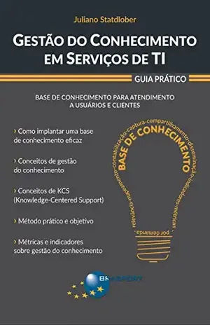 Gestão do Conhecimento em Serviços de TI: Guia Prático - Juliano Statdlober