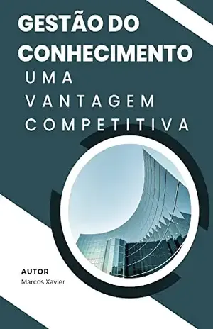 Gestão do Conhecimento: Uma Vantagem Competitiva - Marcos Xavier
