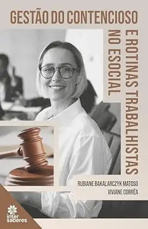 Gestão do contencioso e rotinas trabalhistas no eSocial - Rubiane Bakalarczyk Matoso