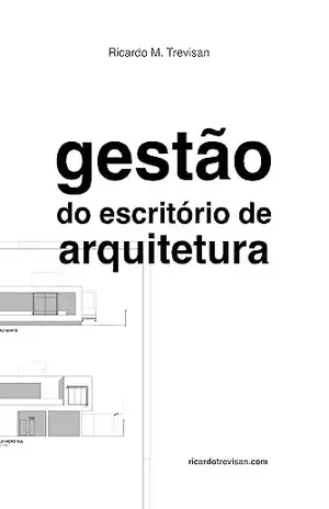 Gestão do escritório de arquitetura (Gestão Arquitetônica) - Ricardo Trevisan