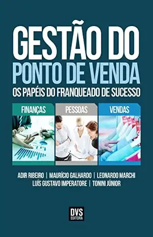 Gestão do Ponto de Venda: Os papéis do franqueado de sucesso - Adir Ribeiro