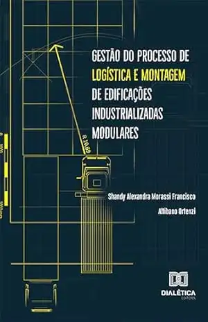 Gestão do processo de logística e montagem de edificações industrializadas modulares – Shandy Alexandra Morassi Francisco