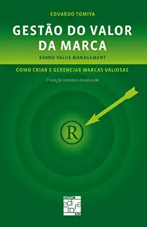 Gestão do valor da marca: como criar e gerenciar marcas valiosas (Brand Value Management) - Eduardo Tomiya