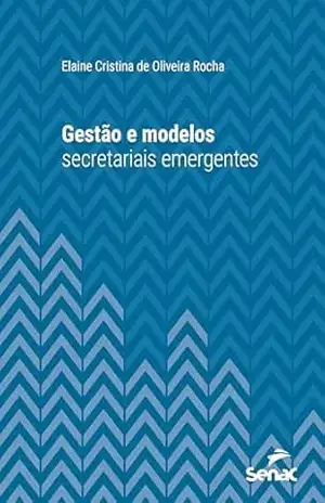 Gestão e modelos secretariais emergentes (Série Universitária) – Elaine Cristina de Oliveira Rocha