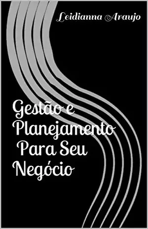 Gestão e Planejamento Para Seu Negócio - Leidianna Araujo