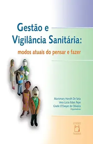 Gestão e vigilância sanitária: modos atuais do pensar e fazer – Marismary Horsth De Seta Gestão e vigilância sanitária: modos atuais do pensar e fazer – Marismary Horsth De Seta
