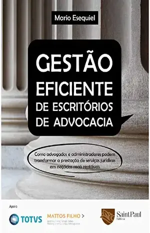 Gestão Eficiente de Escritórios de Advocacia: Como Advogados e Administradores Podem Transformar a Prestação de Serviços Jurídicos em Negócios Mais Rentáveis - Mario Esequiel