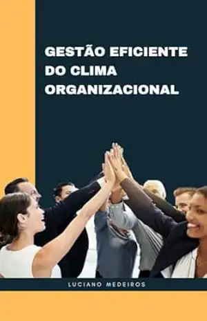 GESTÃO EFICIENTE DO CLIMA ORGANIZACIONAL – LUCIANO MEDEIROS