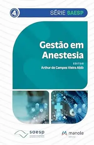 Gestão em anestesia. (Série Saesp) – Arthur de Campos Vieira Abib