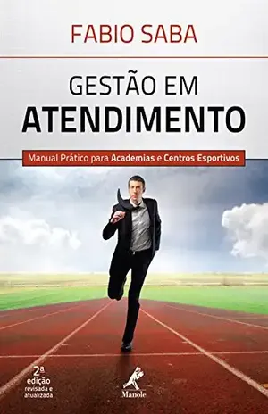 Gestão em atendimento: Manual prático para academias e centros esportivos - Fabio Saba