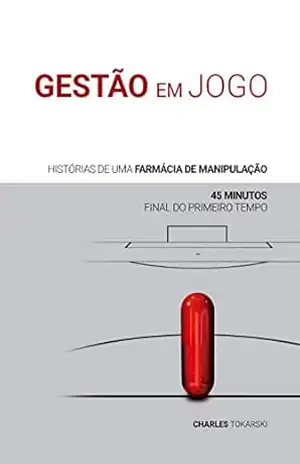 GESTÃO em JOGO: HISTÓRIAS DE UMA FARMÁCIA DE MANIPULAÇÃO – Charles Tokarski