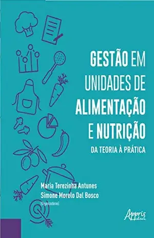 Gestão em Unidades de Alimentação e Nutrição da Teoria à Prática - Maria Terezinha Antunes