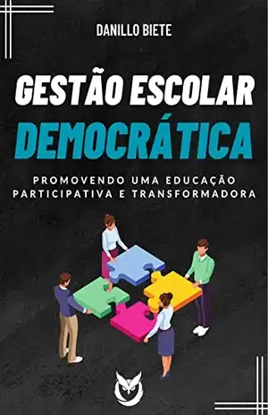 Gestão Escolar Democrática: Promovendo uma Educação Participativa e Transformadora - Danillo Biete