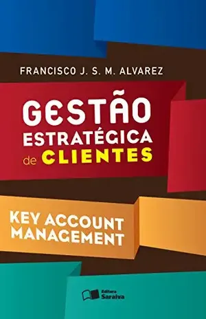 GESTÃO ESTRATÉGICA DE CLIENTES – Key Account Management - FRANCISCO JAVIER SEBASTIAN MENDIZABAL AL