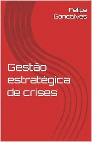 Gestão estratégica de crises – Felipe Gonçalves