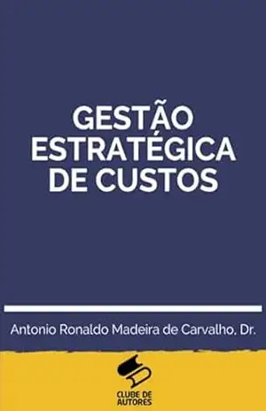 Gestão Estratégica De Custos - Antonio Ronaldo Madeira De Carvalho